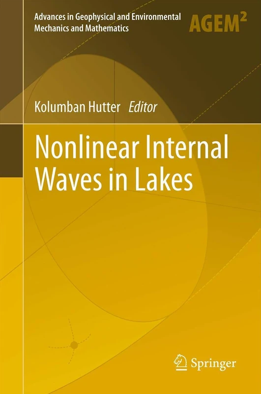 Nonlinear Internal Waves in Lakes (Advances in Geophysical and Environmental Mechanics and Mathematics)