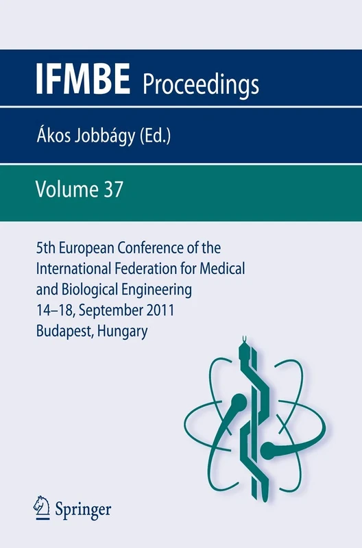 5th European Conference of the International Federation for Medical and Biological Engineering 14 - 18 September 2011, Budapest, Hungary: 37 (IFMBE Proceedings, 37)