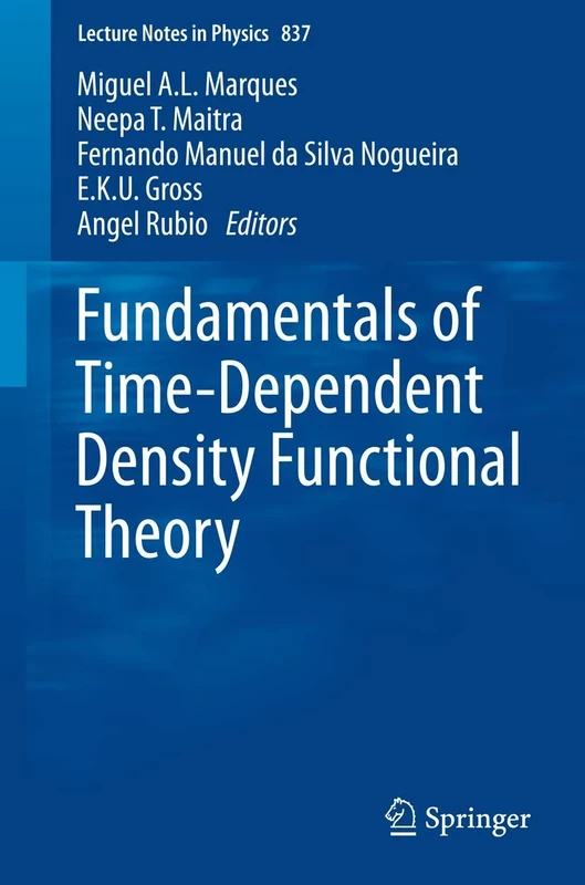 Fundamentals of Time-Dependent Density Functional Theory: 837 (Lecture Notes in Physics, 837)