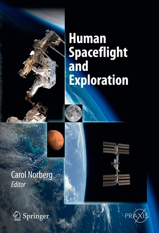 Human Spaceflight and Exploration (Springer Praxis Books)