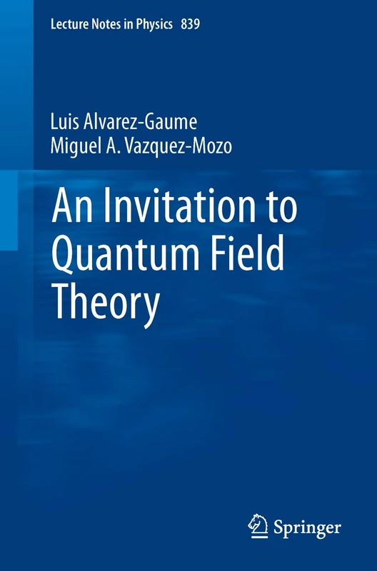 An Invitation to Quantum Field Theory: 839 (Lecture Notes in Physics, 839)