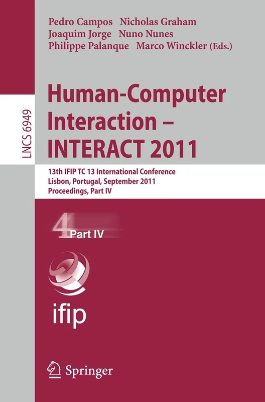 Human-Computer Interaction -- INTERACT 2011: 13th IFIP TC 13 International Conference, Lisbon, Portugal, September 5-9, 2011, Proceedings, Part IV: 6949 (Lecture Notes in Computer Science, 6949)