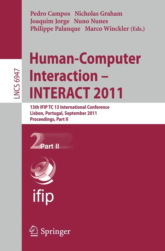 Human-Computer Interaction -- INTERACT 2011: 13th IFIP TC 13 International Conference, Lisbon, Portugal, September 5-9, 2011, Proceedings, Part II: 6947 (Lecture Notes in Computer Science, 6947)
