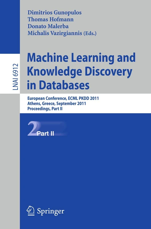Machine Learning and Knowledge Discovery in Databases, Part II: European Conference, ECML PKDD 2010, Athens, Greece, September 5-9, 2011, Proceedings, ... (Lecture Notes in Computer Science, 6912)