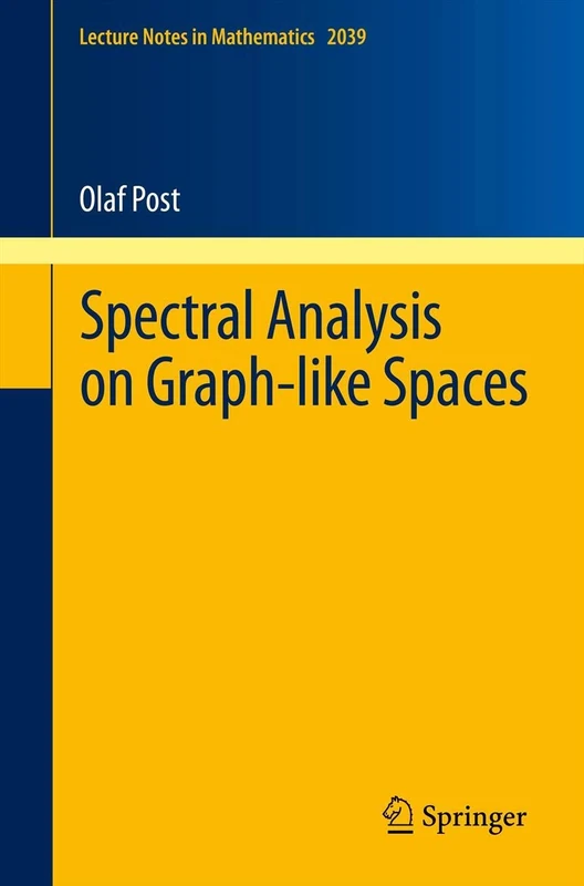 Spectral Analysis on Graph-like Spaces: 2039 (Lecture Notes in Mathematics, 2039)