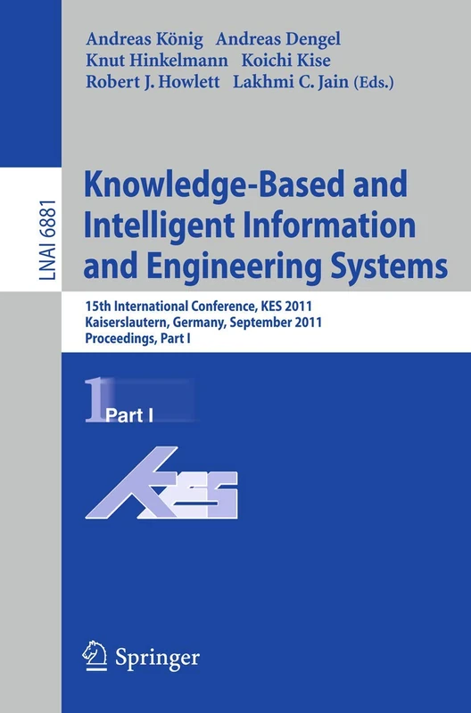 Knowledge-Based and Intelligent Information and Engineering Systems, Part I: 15th International Conference, KES 2011, Kaiserslautern, Germany, ... (Lecture Notes in Computer Science, 6881)