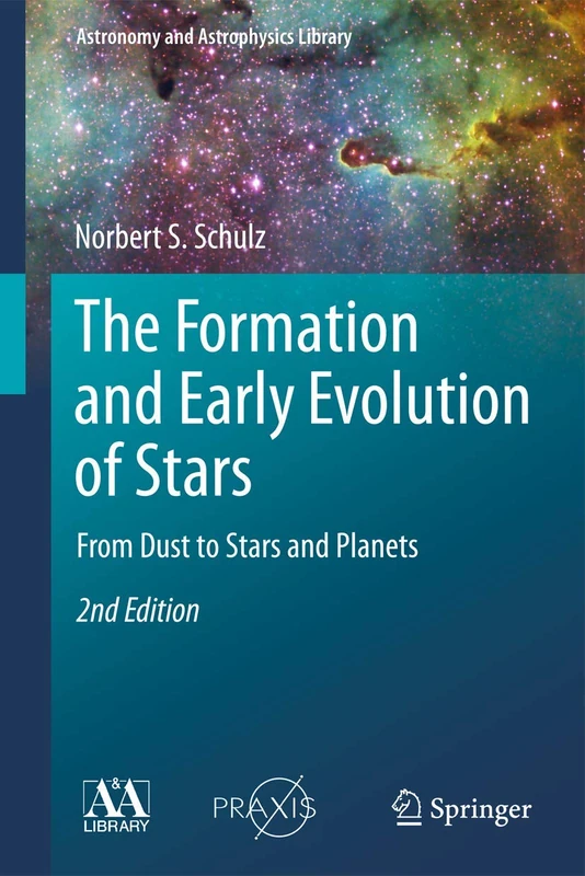 The Formation and Early Evolution of Stars: From Dust to Stars and Planets (Astronomy and Astrophysics Library)