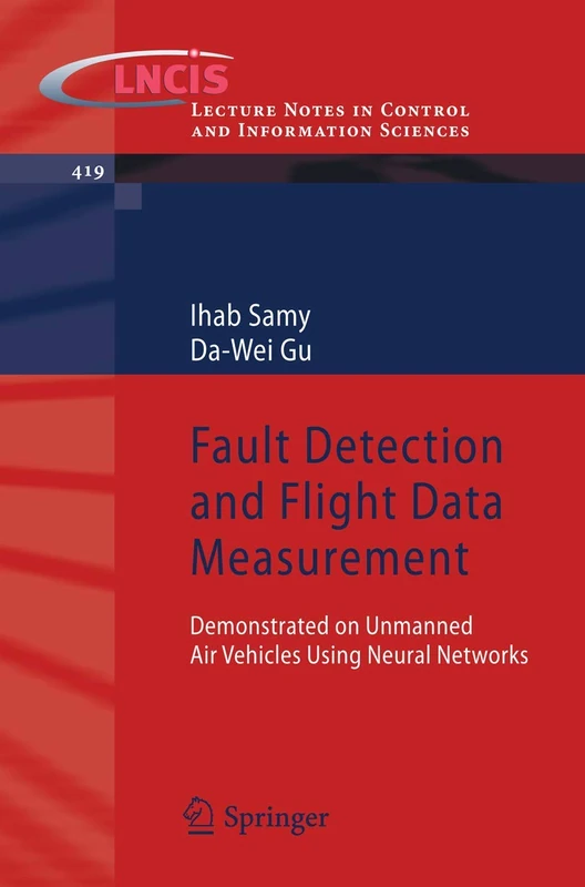 Fault Detection and Flight Data Measurement: Demonstrated on Unmanned Air Vehicles using Neural Networks: 419 (Lecture Notes in Control and Information Sciences, 419)