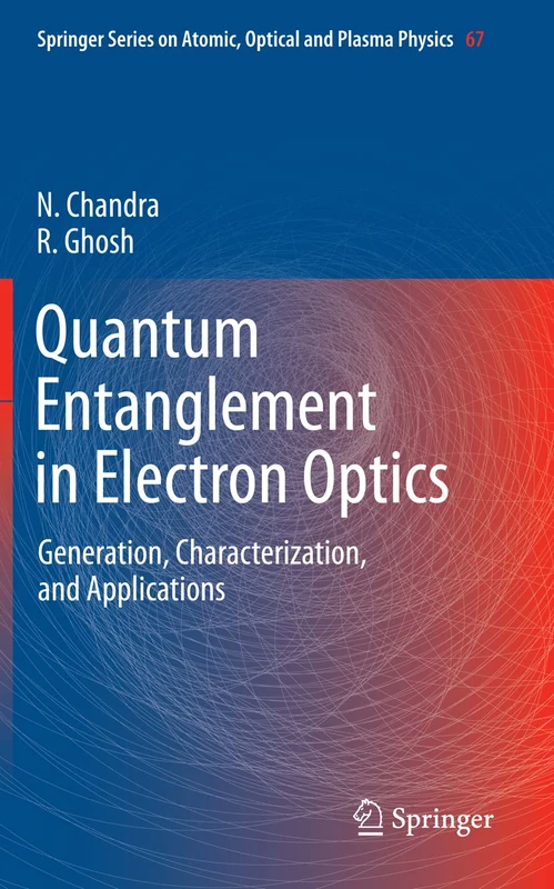 Quantum Entanglement in Electron Optics: Generation, Characterization, and Applications: 67 (Springer Series on Atomic, Optical, and Plasma Physics, 67)