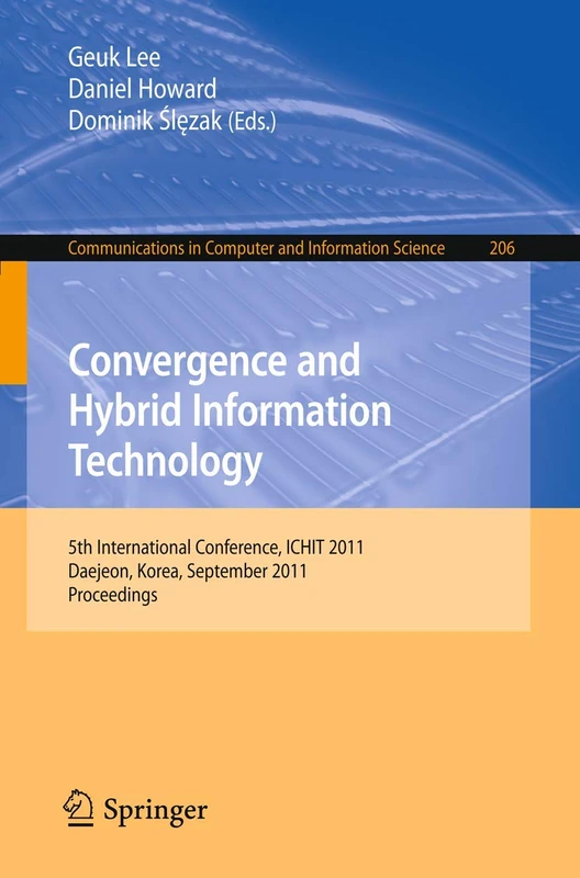 Convergence and Hybrid Information Technology: 5th International Conference, ICHIT 2011, Daejeon, Korea, September 22-24, 2011. Proceedings: 206 ... in Computer and Information Science, 206)