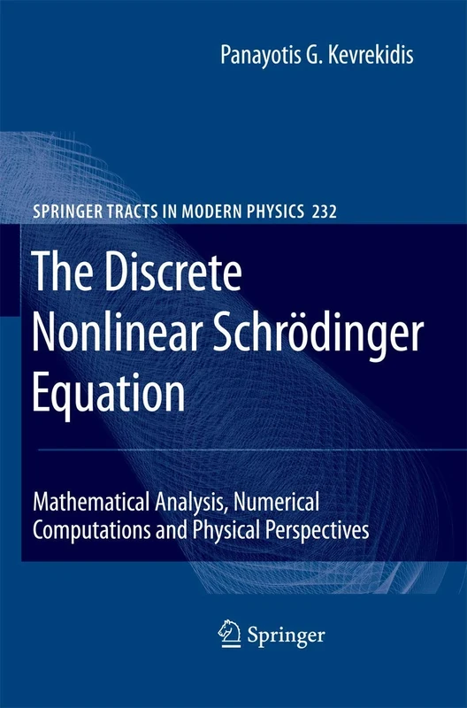 The Discrete Nonlinear Schrödinger Equation: Mathematical Analysis, Numerical Computations and Physical Perspectives: 232 (Springer Tracts in Modern Physics, 232)