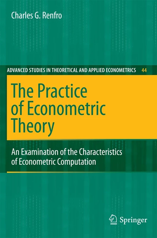 The Practice of Econometric Theory: An Examination of the Characteristics of Econometric Computation: 44 (Advanced Studies in Theoretical and Applied Econometrics, 44)