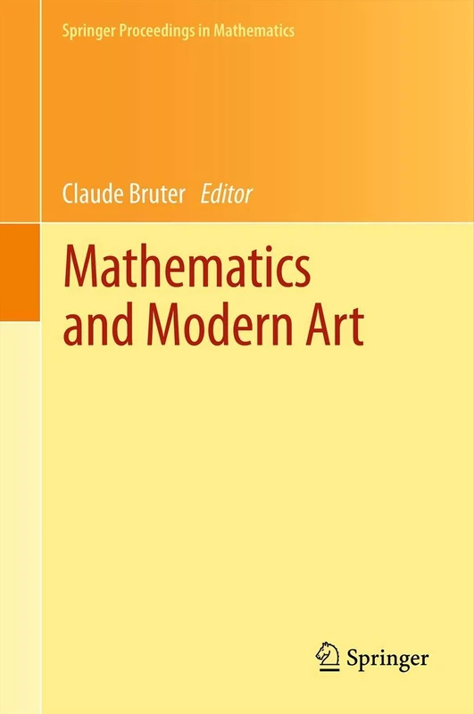 Mathematics and Modern Art: Proceedings of the First ESMA Conference, held in Paris, July 19-22, 2010: 18 (Springer Proceedings in Mathematics, 18)