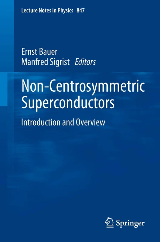 Non-Centrosymmetric Superconductors: Introduction and Overview: 847 (Lecture Notes in Physics, 847)