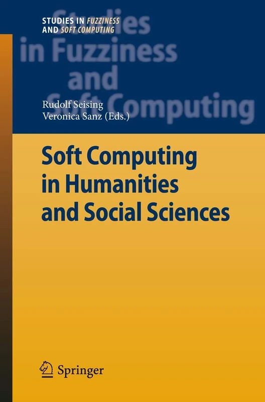 Soft Computing in Humanities and Social Sciences: 273 (Studies in Fuzziness and Soft Computing, 273)