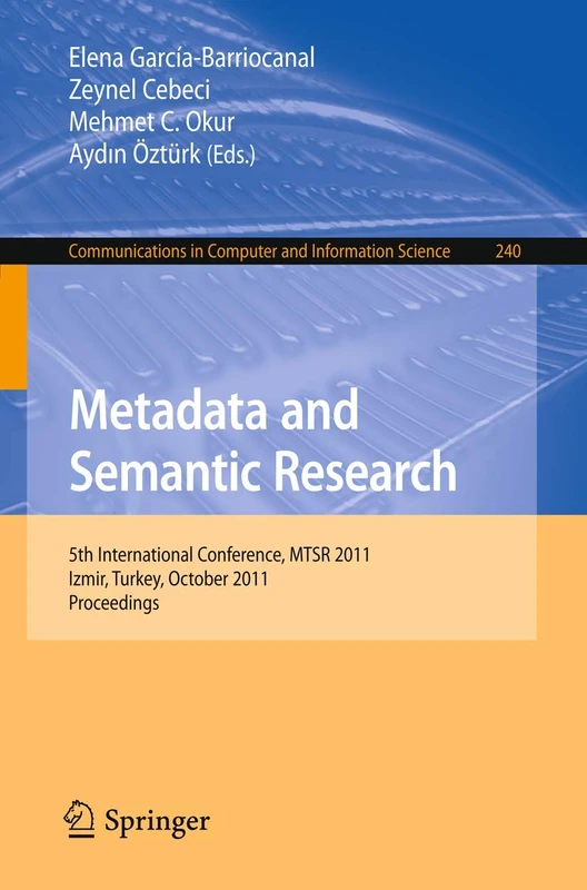 Metadata and Semantic Research: 5th International Conference, MTSR 2011, Izmir, Turkey, October 12-14, 2011. Proceedings: 240 (Communications in Computer and Information Science, 240)