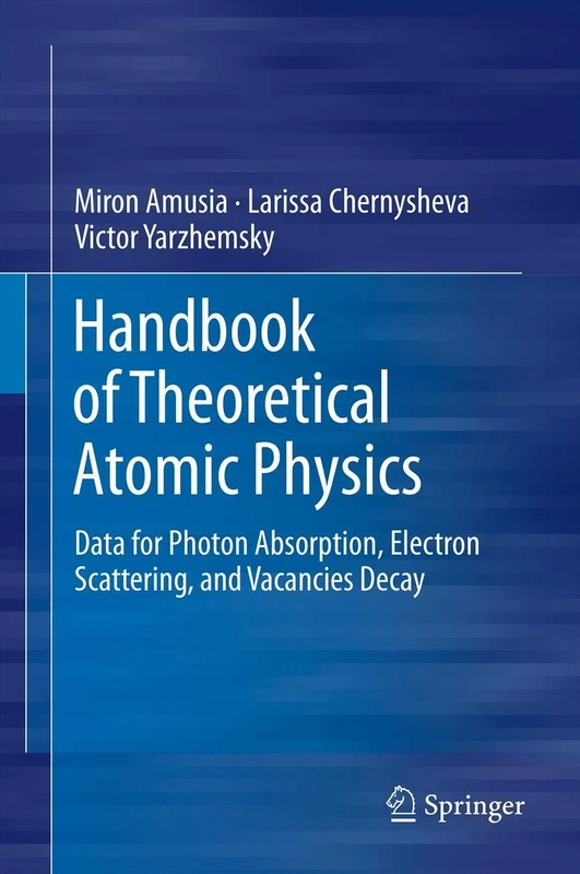 Handbook of Theoretical Atomic Physics: Data for Photon Absorption, Electron Scattering, and Vacancies Decay