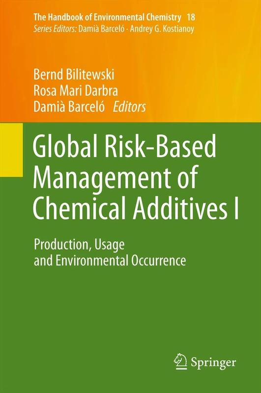 Global Risk-Based Management of Chemical Additives I: Production, Usage and Environmental Occurrence: 18 (The Handbook of Environmental Chemistry, 18)