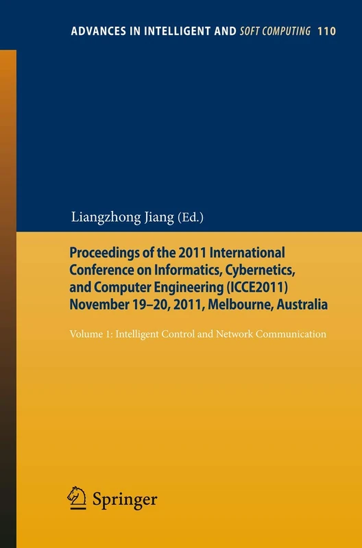 Proceedings of the 2011 International Conference on Informatics, Cybernetics, and Computer Engineering (ICCE2011) November 19-20, 2011, Melbourne, ... in Intelligent and Soft Computing, 110)
