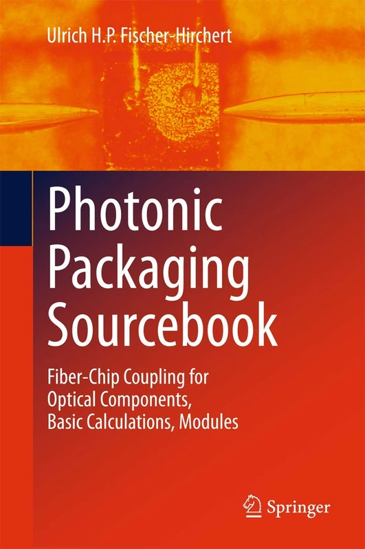 Photonic Packaging Sourcebook: Fiber-Chip Coupling for Optical Components, Basic Calculations, Modules