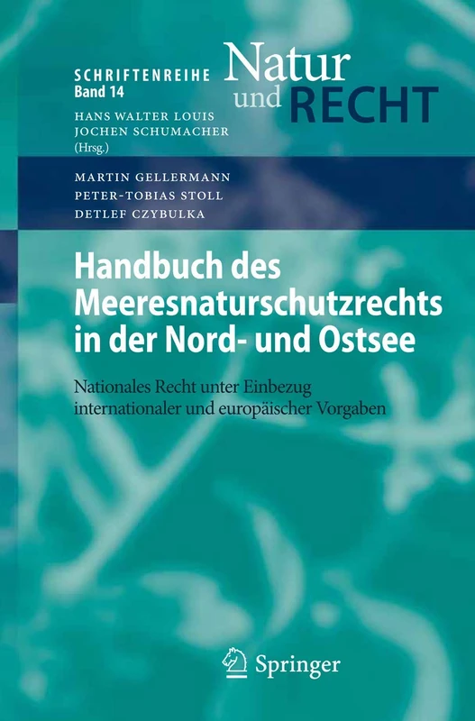 Handbuch des Meeresnaturschutzrechts in der Nord- und Ostsee: Nationales Recht unter Einbezug internationaler und europäischer Vorgaben: 14 (Schriftenreihe Natur und Recht, 14)