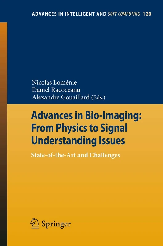 Advances in Bio-Imaging: From Physics to Signal Understanding Issues: State-of-the-Art and Challenges: 120 (Advances in Intelligent and Soft Computing, 120)