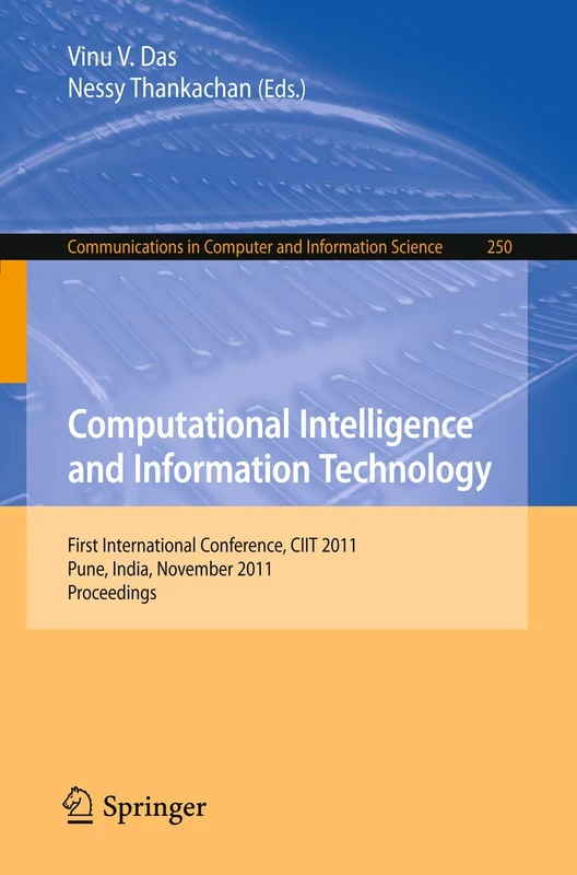 Computational Intelligence and Information Technology: First International Conference, CIIT 2011, Pune, India, November 7-8, 2011. Proceedings: 250 ... in Computer and Information Science, 250)
