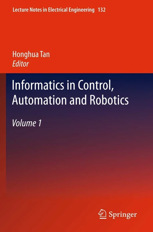 Informatics in Control, Automation and Robotics: Volume 1: 132 (Lecture Notes in Electrical Engineering, 132)