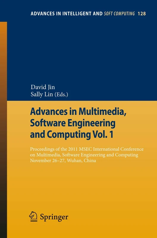 Advances in Multimedia, Software Engineering and Computing Vol.1: Proceedings of the 2011 MESC International Conference on Multimedia, Software ... in Intelligent and Soft Computing, 128)