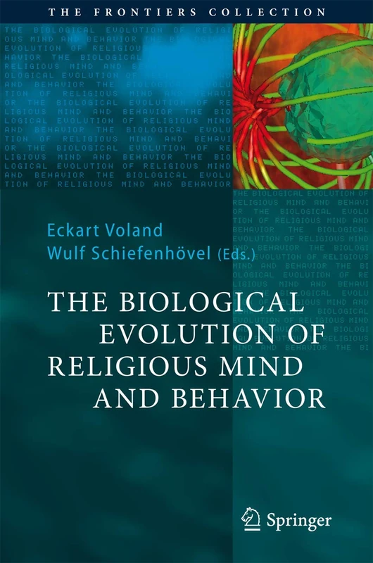 The Biological Evolution of Religious Mind and Behavior (The Frontiers Collection)