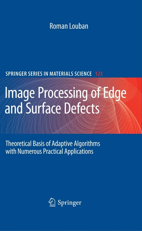 Image Processing of Edge and Surface Defects: Theoretical Basis of Adaptive Algorithms with Numerous Practical Applications: 123 (Springer Series in Materials Science, 123)