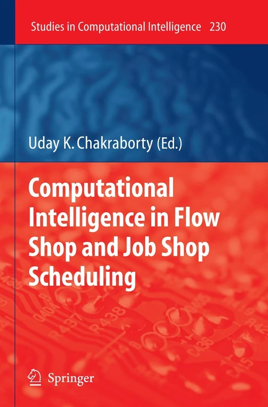 Computational Intelligence in Flow Shop and Job Shop Scheduling: 230 (Studies in Computational Intelligence, 230)