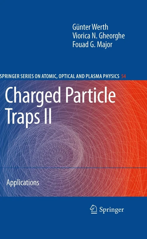 Charged Particle Traps II: Applications: 54 (Springer Series on Atomic, Optical, and Plasma Physics, 54)