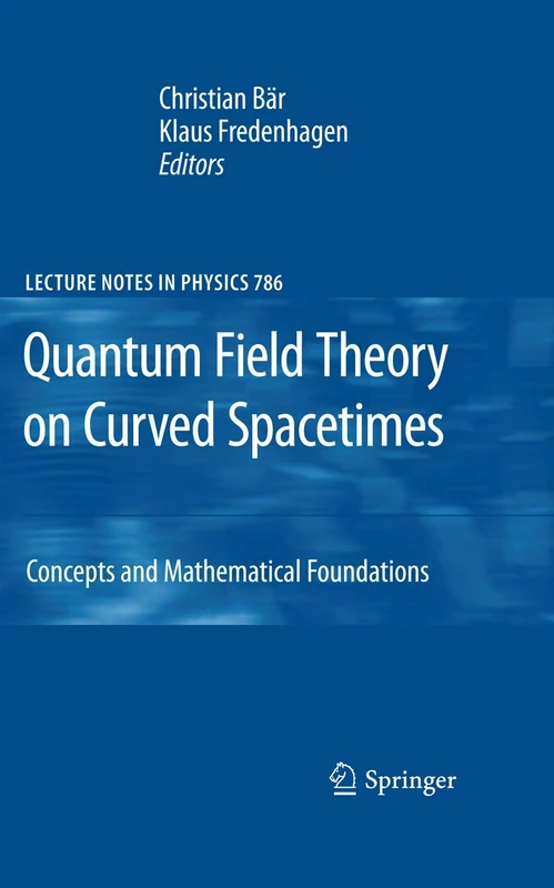 Quantum Field Theory on Curved Spacetimes: Concepts and Mathematical Foundations: 786 (Lecture Notes in Physics, 786)