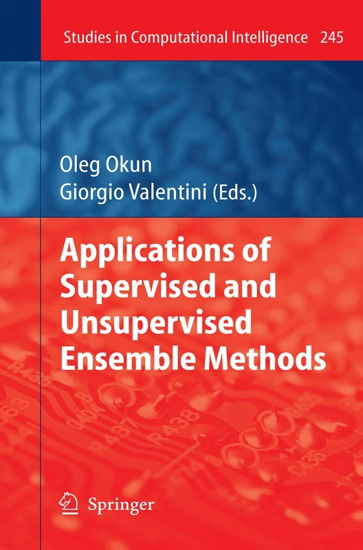 Applications of Supervised and Unsupervised Ensemble Methods: 245 (Studies in Computational Intelligence, 245)