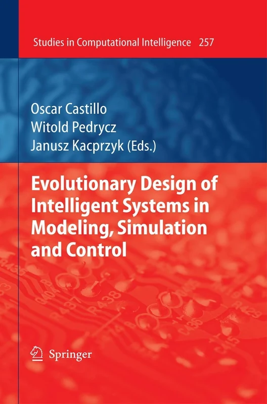 Evolutionary Design of Intelligent Systems in Modeling, Simulation and Control: 257 (Studies in Computational Intelligence, 257)