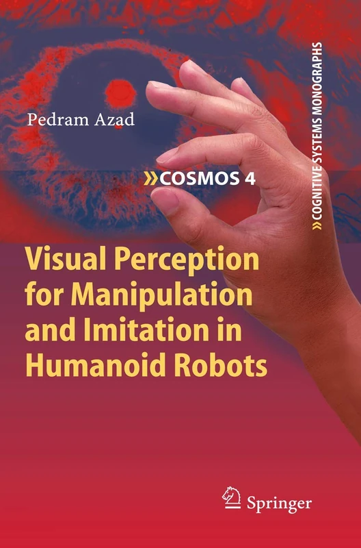 Visual Perception for Manipulation and Imitation in Humanoid Robots: 4 (Cognitive Systems Monographs, 4)