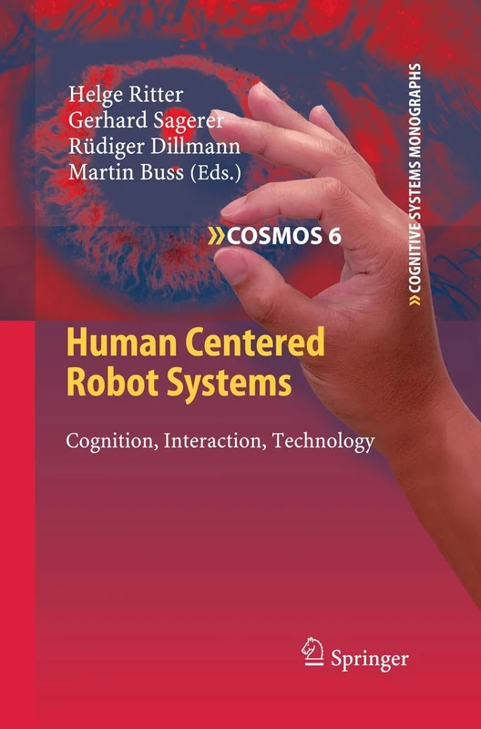 Human Centered Robot Systems: Cognition, Interaction, Technology: 6 (Cognitive Systems Monographs, 6)