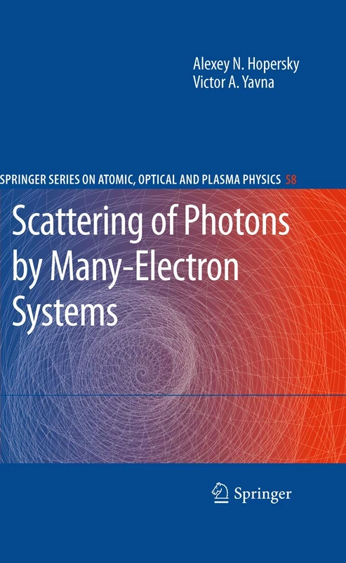 Scattering of Photons by Many-Electron Systems: 58 (Springer Series on Atomic, Optical, and Plasma Physics, 58)