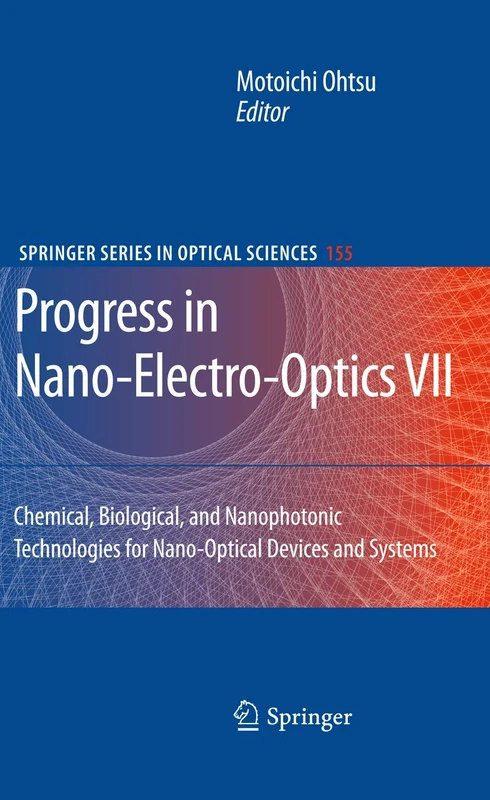 Progress in Nano-Electro-Optics VII: Chemical, Biological, and Nanophotonic Technologies for Nano-Optical Devices and Systems: 155 (Springer Series in Optical Sciences, 155)