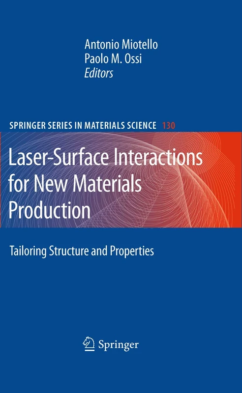 Laser-Surface Interactions for New Materials Production: Tailoring Structure and Properties: 130 (Springer Series in Materials Science, 130)