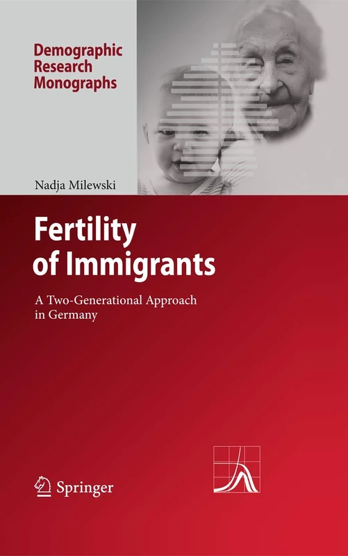 Fertility of Immigrants: A Two-Generational Approach in Germany (Demographic Research Monographs)
