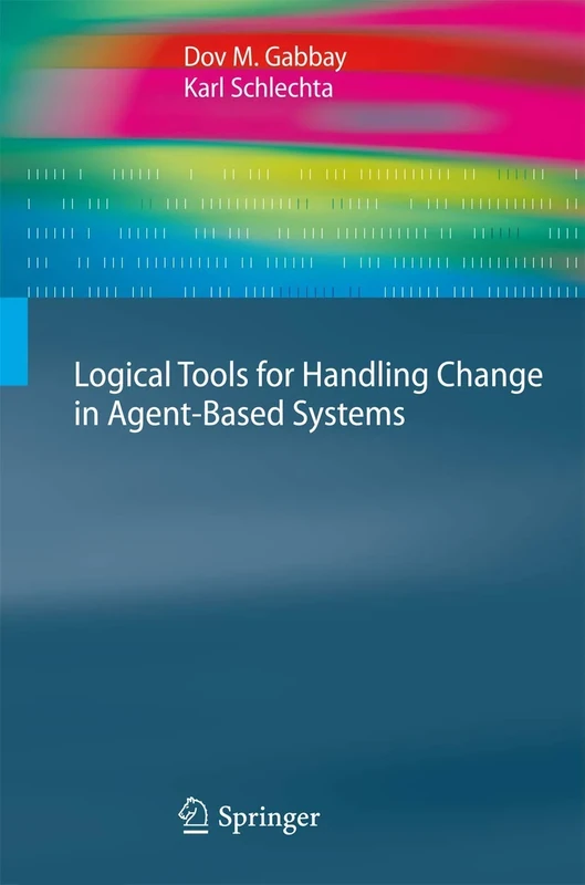 Logical Tools for Handling Change in Agent-Based Systems (Cognitive Technologies)