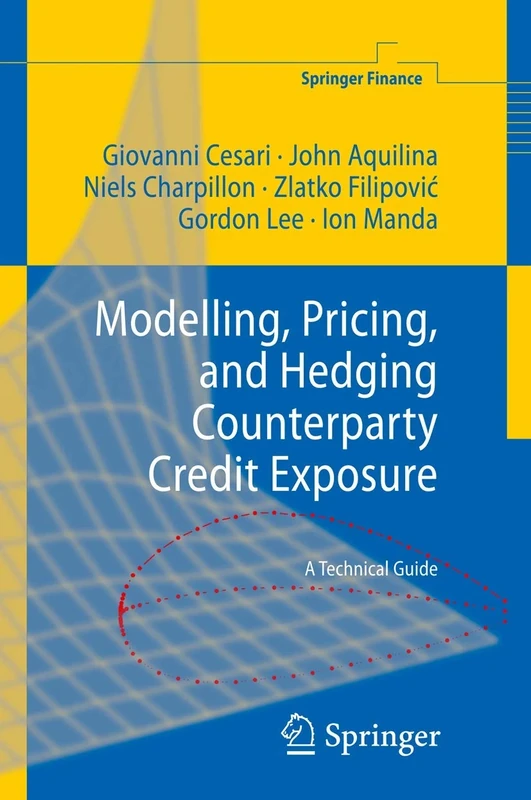 Modelling, Pricing, and Hedging Counterparty Credit Exposure: A Technical Guide (Springer Finance)