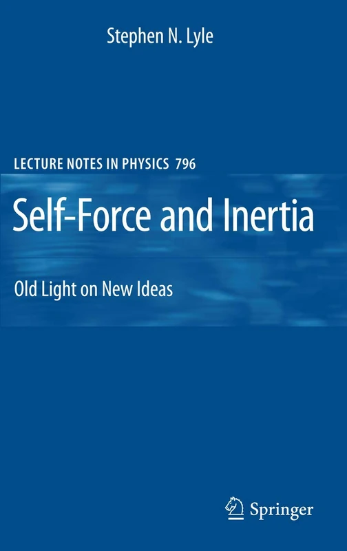 Self-Force and Inertia: Old Light on New Ideas: 796 (Lecture Notes in Physics, 796)