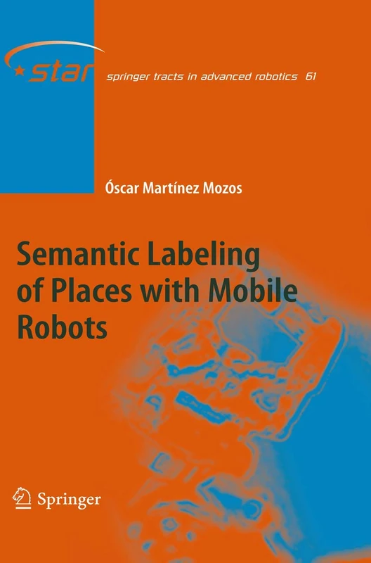 Semantic Labeling of Places with Mobile Robots: 61 (Springer Tracts in Advanced Robotics, 61)