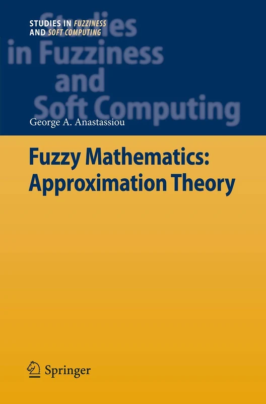 Fuzzy Mathematics: Approximation Theory: 251 (Studies in Fuzziness and Soft Computing, 251) - Image 1