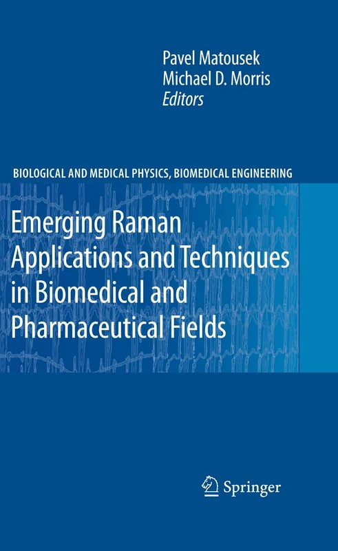 Emerging Raman Applications and Techniques in Biomedical and Pharmaceutical Fields (Biological and Medical Physics, Biomedical Engineering)