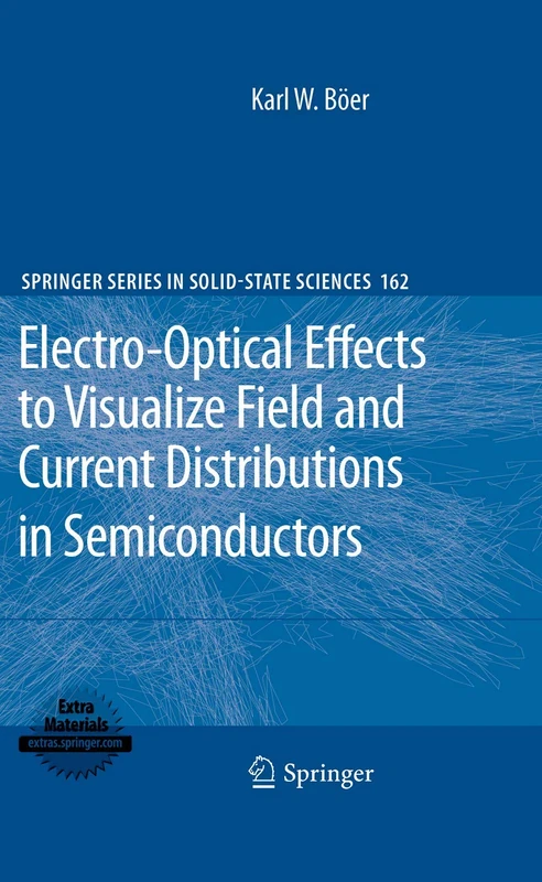 Electro-Optical Effects to Visualize Field and Current Distributions in Semiconductors: 162 (Springer Series in Solid-State Sciences, 162)