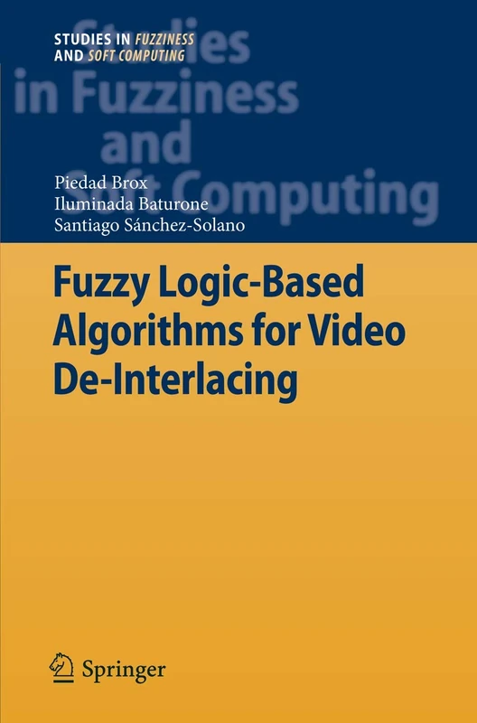 Fuzzy Logic-Based Algorithms for Video De-Interlacing: 246 (Studies in Fuzziness and Soft Computing, 246)